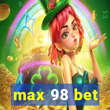 max 98 bet